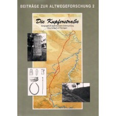 Die Kupferstraße. Geographisch-prähistorische Untersuchungen ihres Verlaufs in Thüringen