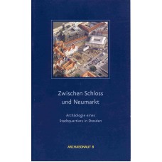 Zwischen Schloss und Neumarkt - Archäologie eines Stadtquartiers in Dresden