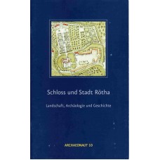 Schloss und Stadt Rötha – Landschaft, Archäologie und Geschichte
