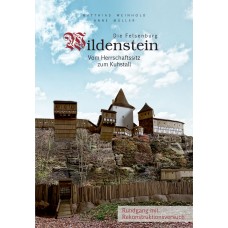 Die Felsenburg Wildenstein - Vom Herrschaftssitz zum „Kuhstall“ - Rundgang mit Rekonstruktionsversuch
