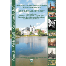 Kirche – Schule - Rittergut - Sammelband mit Beiträgen zur Kirchen-, Schul- und Ritterguts-Geschichte mit Beispielen aus Mitteldeutschland