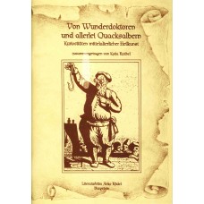 Von Wunderdoktoren und allerlei Quacksalbern. Kuriositäten mittelalterlicher Heilkunst