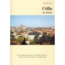 Cölln bei Meißen. Die Gründungsgeschichte eines Meißner Ortsteiles - Beispiel einer fehlgeschlagenen Stadtplanung?