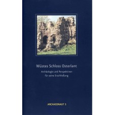 Wüstes Schloss Osterlant. Archäologie und Perspektiven für seine Erschließung