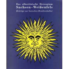 Das albertinische Herzogtum Sachsen – Weißenfels. Beiträge zur barocken Residenzkultur