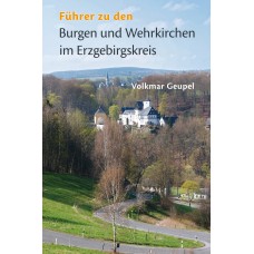 Führer zu den Burgen und Wehrkirchen im Erzgebirgskreis