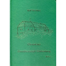 Chronik der Grundherrschaft Wolkenburg. Eine Regionalgeschichte der alten Grundherrschaft von den Anfängen der Besiedlung bis zum Jahre 2005. Teil 2