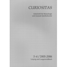 CURIOSITAS 5-6/2005-2006 Zeitschrift für Museologie und museale Quellenkunde 