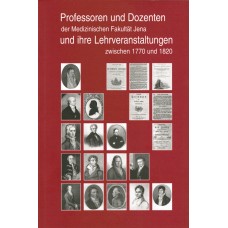 Professoren und Dozenten der Medizinischen Fakultät Jena und ihre Lehrveranstaltungen zwischen 1770 und 1820