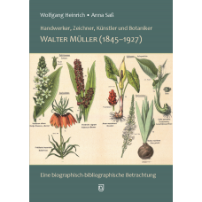 Walter Müller (1845-1927)  Handwerker, Zeichner, Künstler und Botaniker aus Gera. Eine biographisch-bibliographische Betrachtung
