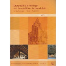 Band 32: Kirchendächer in Thüringen und dem südlichen Sachsen-Anhalt Dendrochronologie, Flößerei, Konstruktion (Band1) und Tafelband (Band 2)